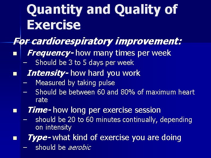 Quantity and Quality of Exercise For cardiorespiratory improvement: n Frequency- how many times per