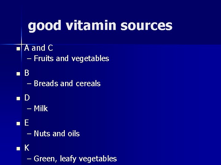 good vitamin sources n A and C – Fruits and vegetables n B –