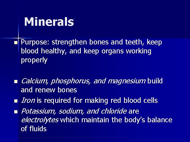 Minerals n n Purpose: strengthen bones and teeth, keep blood healthy, and keep organs