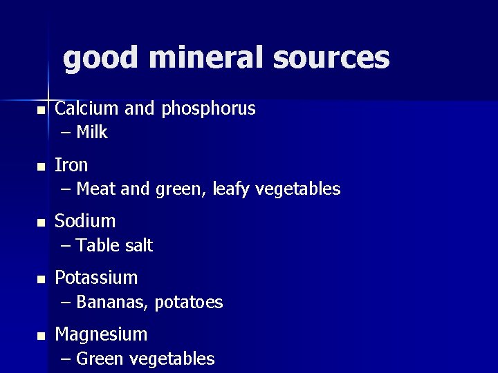 good mineral sources n Calcium and phosphorus – Milk n Iron – Meat and