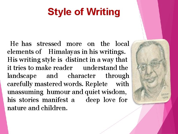 Style of Writing He has stressed more on the local elements of Himalayas in