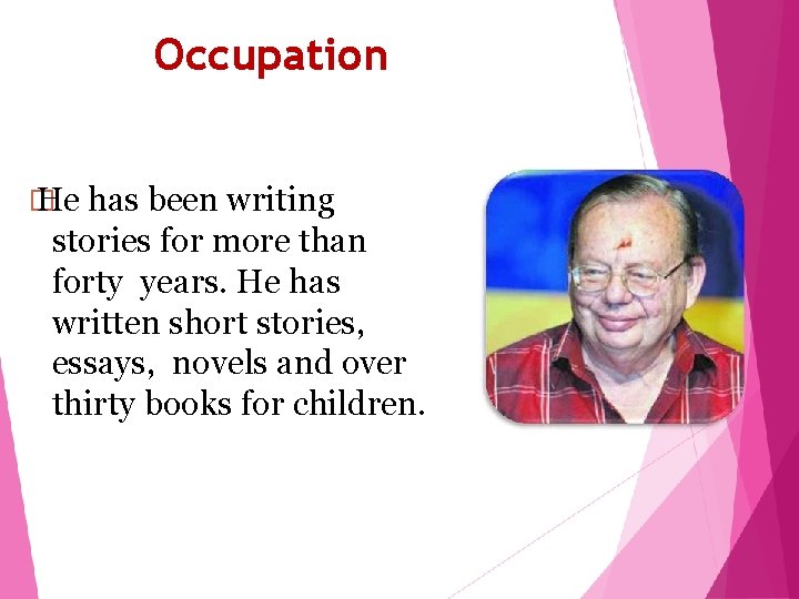 Occupation � He has been writing stories for more than forty years. He has