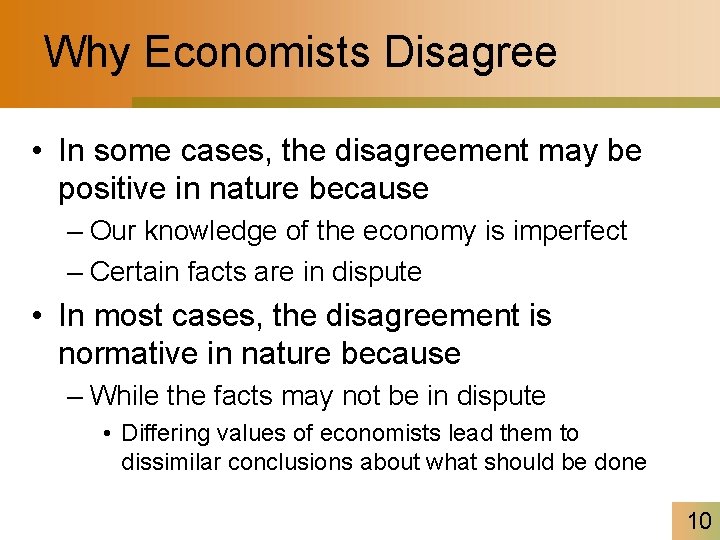 Why Economists Disagree • In some cases, the disagreement may be positive in nature