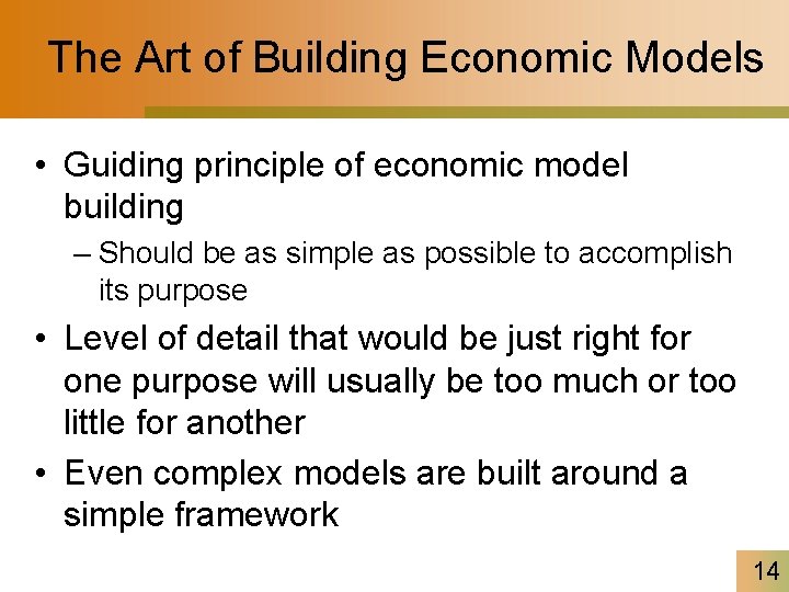 The Art of Building Economic Models • Guiding principle of economic model building –