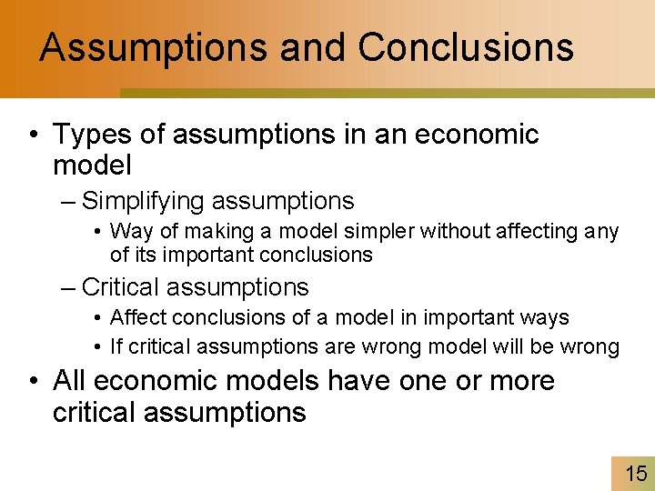 Assumptions and Conclusions • Types of assumptions in an economic model – Simplifying assumptions