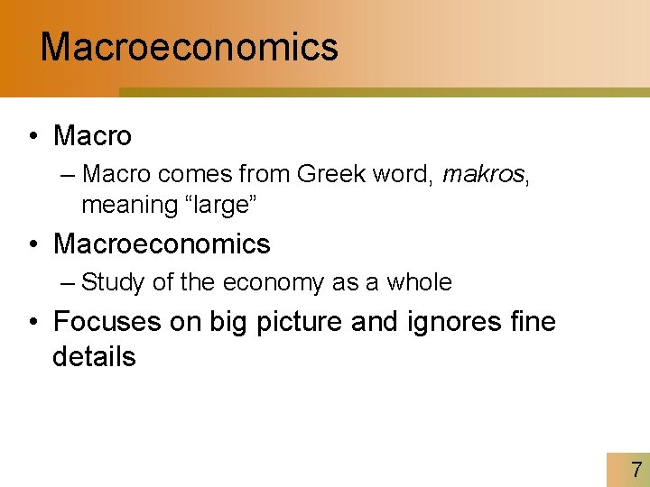 Macroeconomics • Macro – Macro comes from Greek word, makros, meaning “large” • Macroeconomics