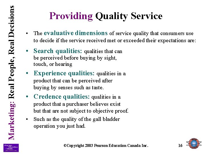 Marketing: Real People, Real Decisions Providing Quality Service • The evaluative dimensions of service