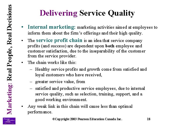 Marketing: Real People, Real Decisions Delivering Service Quality • Internal marketing: marketing activities aimed