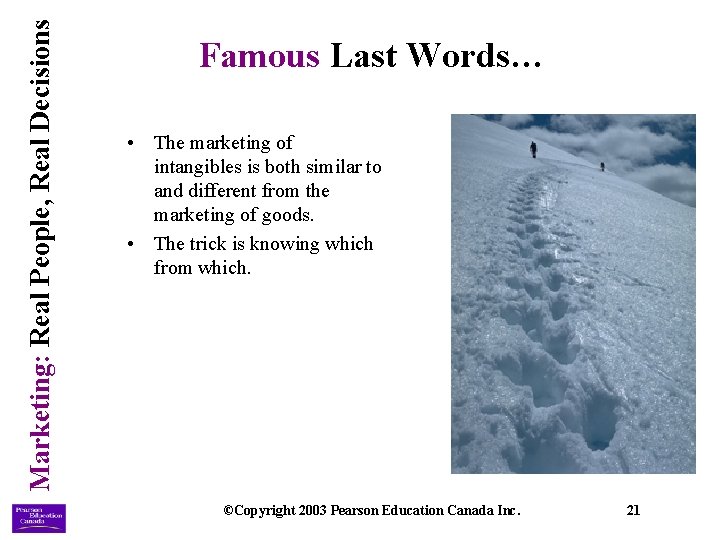 Marketing: Real People, Real Decisions Famous Last Words… • The marketing of intangibles is