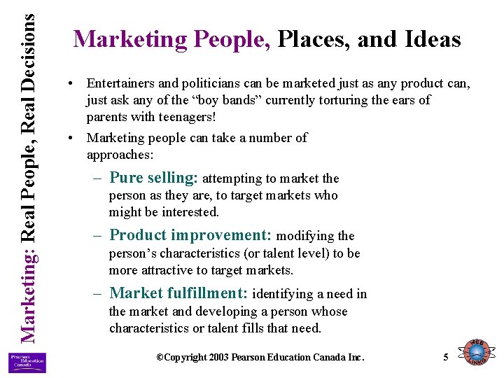 Marketing: Real People, Real Decisions Marketing People, Places, and Ideas • Entertainers and politicians