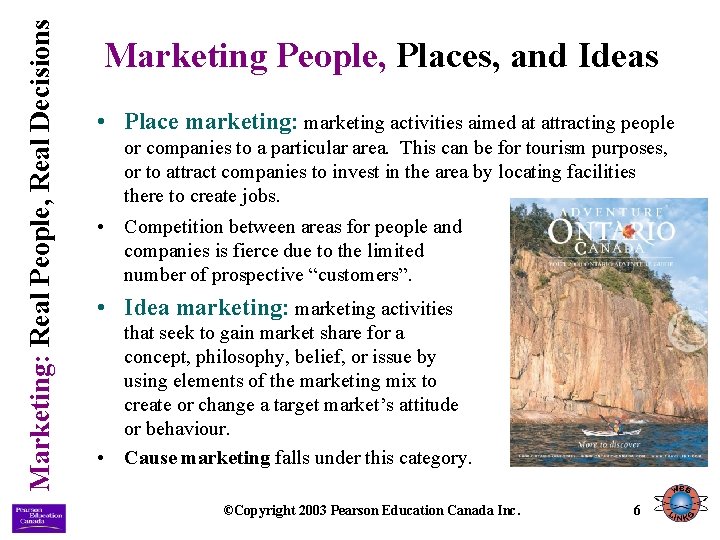 Marketing: Real People, Real Decisions Marketing People, Places, and Ideas • Place marketing: marketing