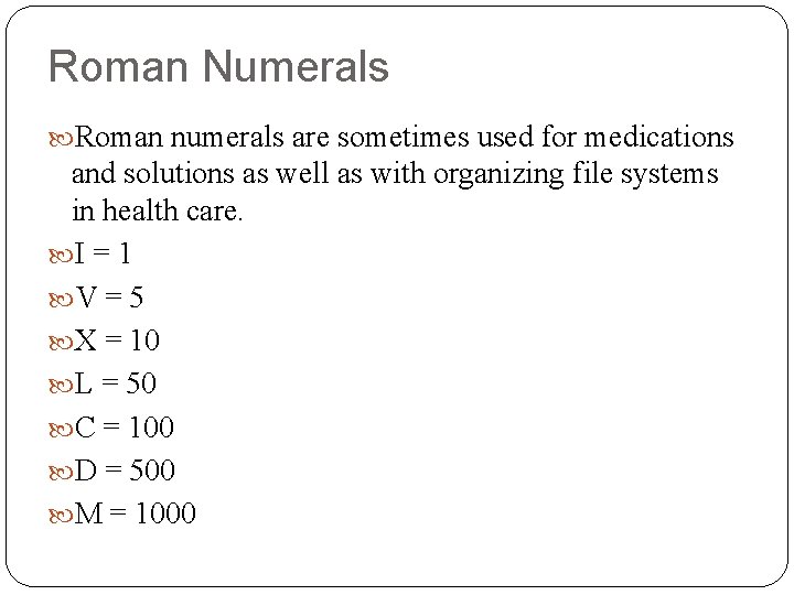 Roman Numerals Roman numerals are sometimes used for medications and solutions as well as