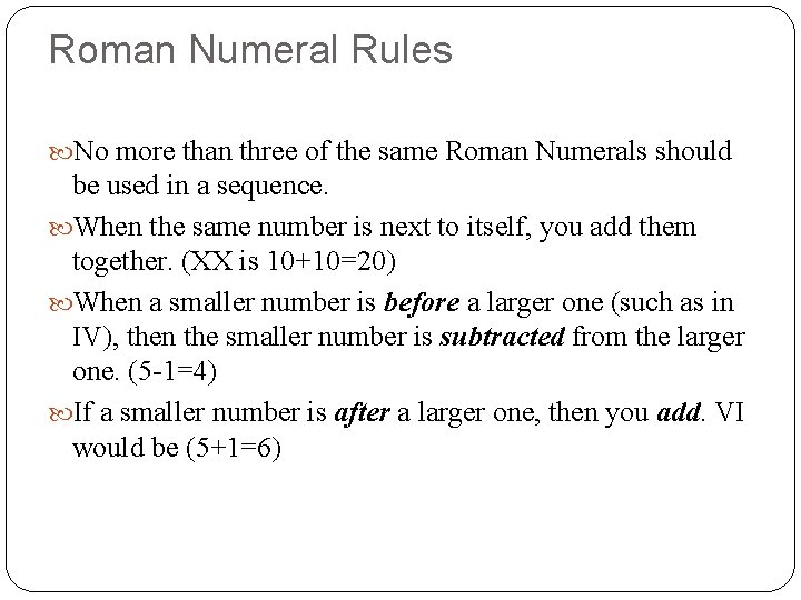 Roman Numeral Rules No more than three of the same Roman Numerals should be