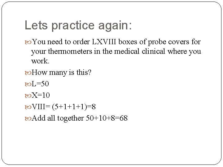 Lets practice again: You need to order LXVIII boxes of probe covers for your