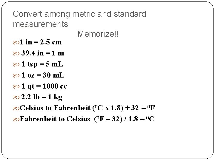 Convert among metric and standard measurements. Memorize!! 1 in = 2. 5 cm 39.
