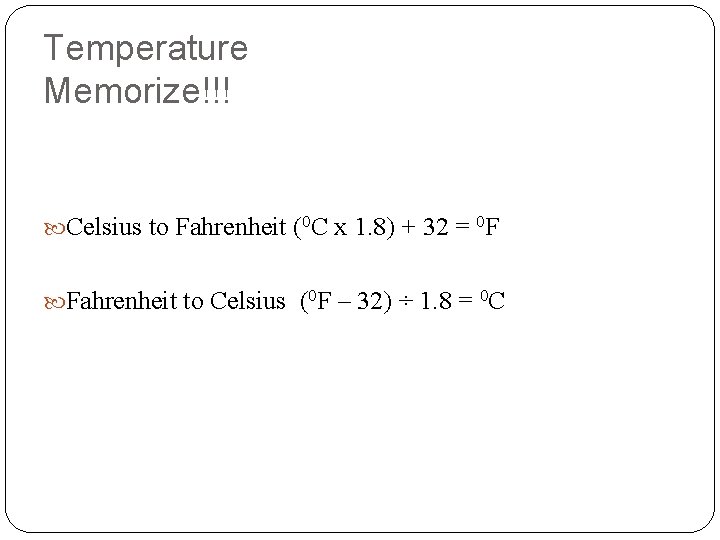 Temperature Memorize!!! Celsius to Fahrenheit (0 C x 1. 8) + 32 = 0