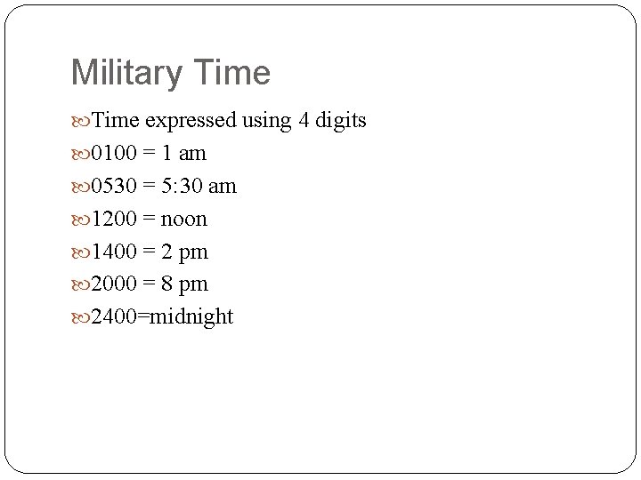 Military Time expressed using 4 digits 0100 = 1 am 0530 = 5: 30