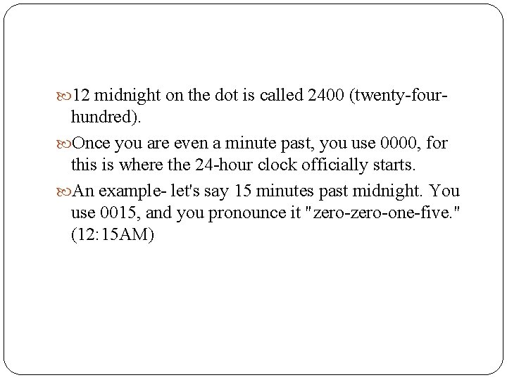  12 midnight on the dot is called 2400 (twenty-four- hundred). Once you are