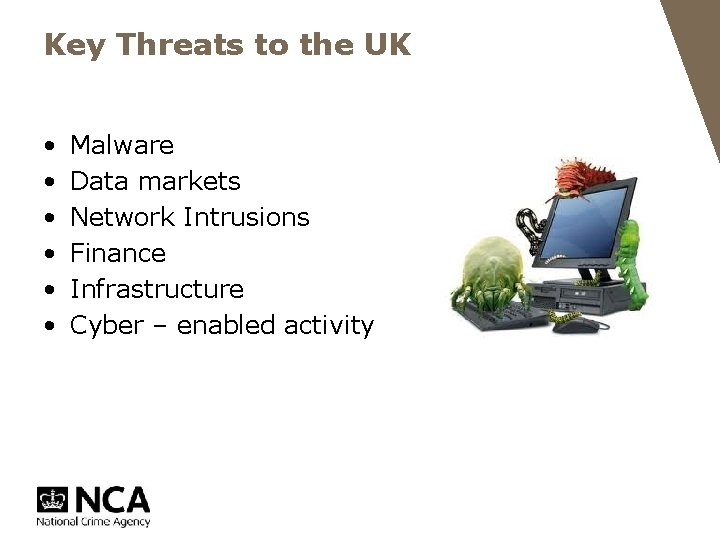 Key Threats to the UK • • • Malware Data markets Network Intrusions Finance
