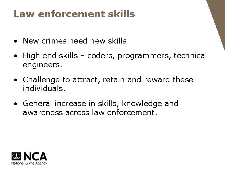 Law enforcement skills • New crimes need new skills • High end skills –