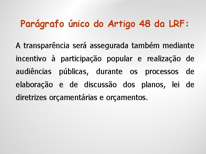 Parágrafo único do Artigo 48 da LRF: A transparência será assegurada também mediante incentivo