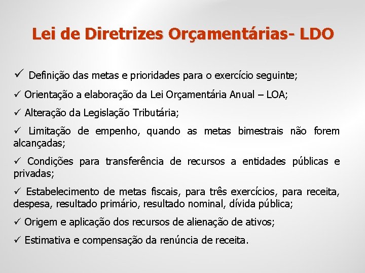 Lei de Diretrizes Orçamentárias- LDO ü Definição das metas e prioridades para o exercício