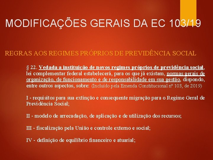 MODIFICAÇÕES GERAIS DA EC 103/19 REGRAS AOS REGIMES PRÓPRIOS DE PREVIDÊNCIA SOCIAL § 22.