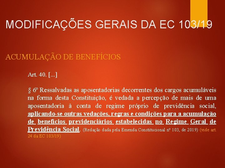 MODIFICAÇÕES GERAIS DA EC 103/19 ACUMULAÇÃO DE BENEFÍCIOS Art. 40. [. . . ]
