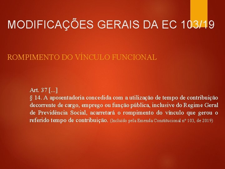 MODIFICAÇÕES GERAIS DA EC 103/19 ROMPIMENTO DO VÍNCULO FUNCIONAL Art. 37 [. . .