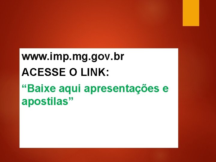 www. imp. mg. gov. br ACESSE O LINK: “Baixe aqui apresentações e apostilas” 