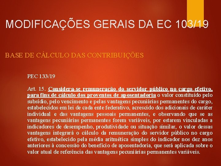 MODIFICAÇÕES GERAIS DA EC 103/19 BASE DE CÁLCULO DAS CONTRIBUIÇÕES PEC 133/19 Art. 15.