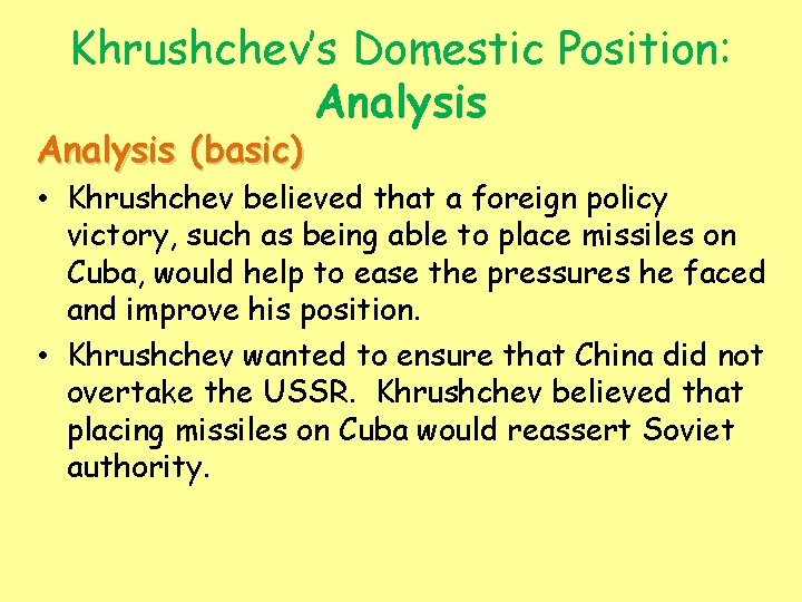 Khrushchev’s Domestic Position: Analysis (basic) • Khrushchev believed that a foreign policy victory, such