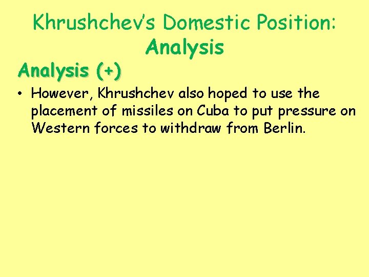 Khrushchev’s Domestic Position: Analysis (+) • However, Khrushchev also hoped to use the placement