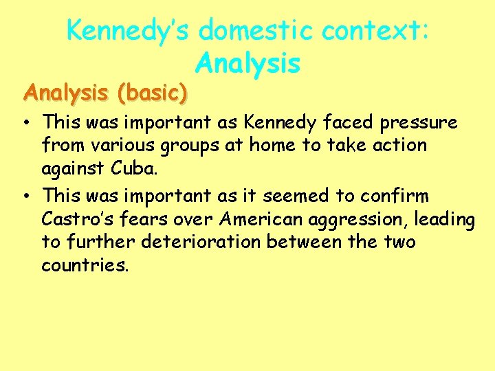 Kennedy’s domestic context: Analysis (basic) • This was important as Kennedy faced pressure from