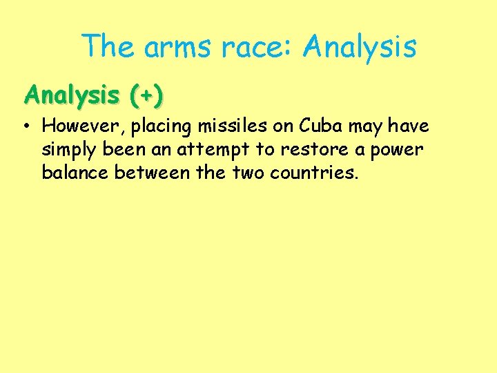 The arms race: Analysis (+) • However, placing missiles on Cuba may have simply