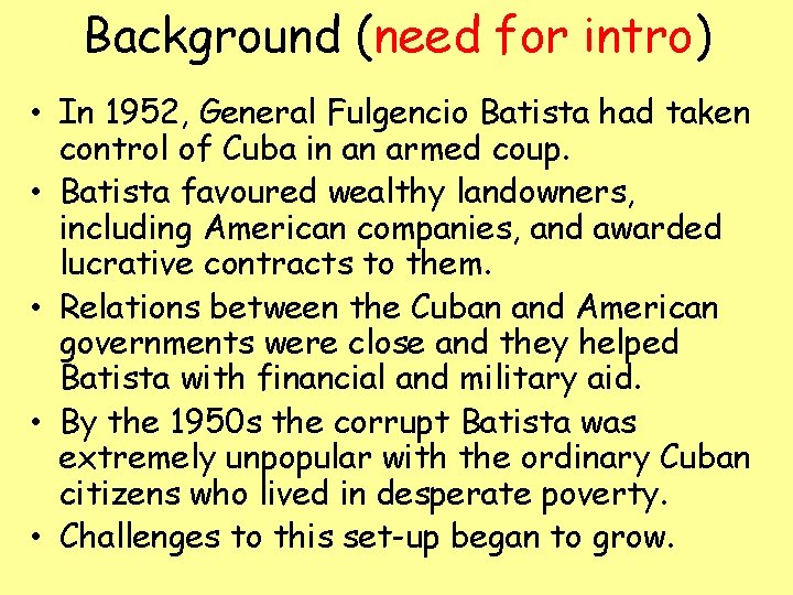 Background (need for intro) • In 1952, General Fulgencio Batista had taken control of
