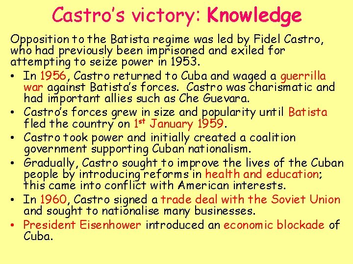 Castro’s victory: Knowledge Opposition to the Batista regime was led by Fidel Castro, who