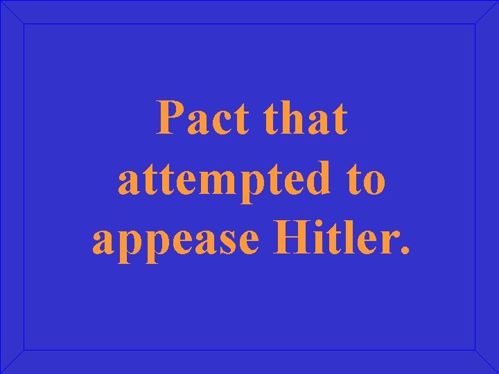 Pact that attempted to appease Hitler. 