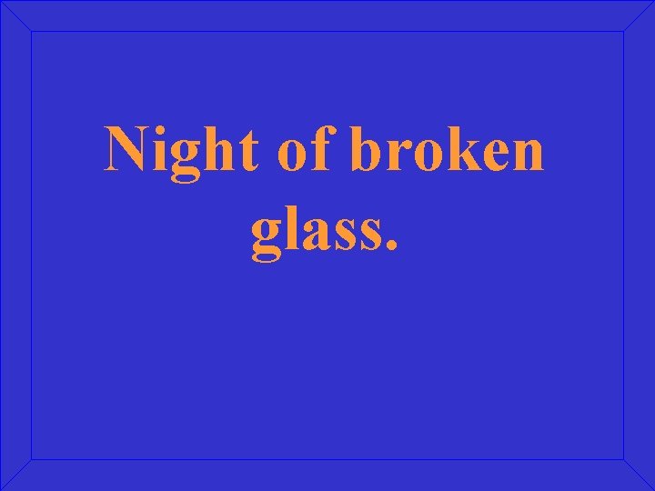 Night of broken glass. 