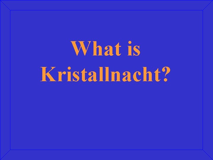 What is Kristallnacht? 