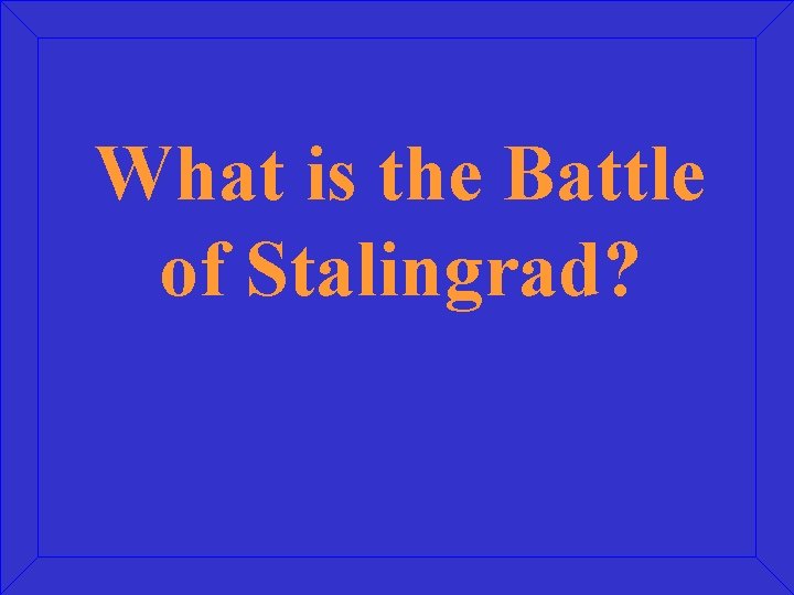 What is the Battle of Stalingrad? 