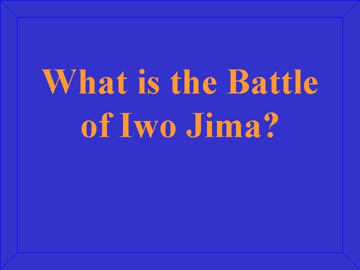 What is the Battle of Iwo Jima? 