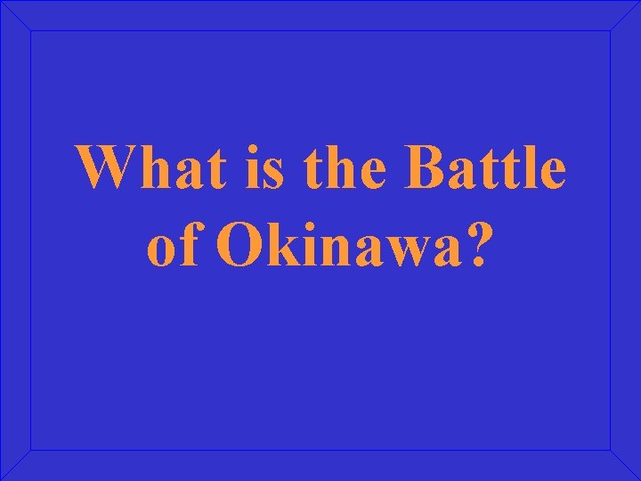 What is the Battle of Okinawa? 