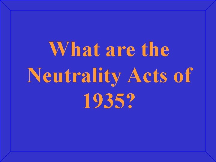 What are the Neutrality Acts of 1935? 