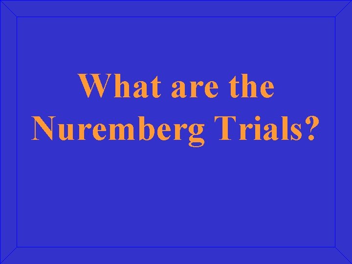 What are the Nuremberg Trials? 