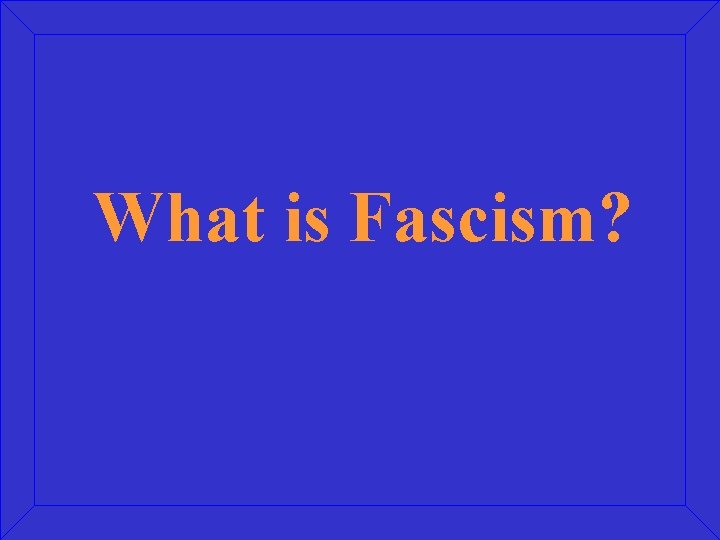 What is Fascism? 
