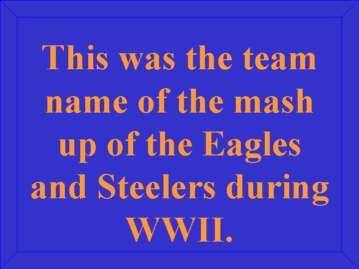 This was the team name of the mash up of the Eagles and Steelers