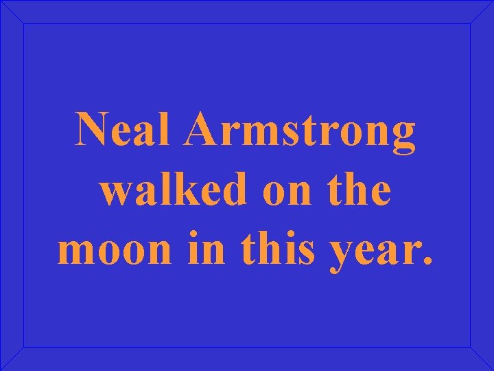 Neal Armstrong walked on the moon in this year. 