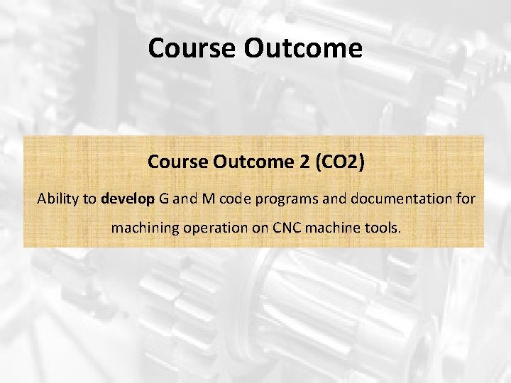 Course Outcome 2 (CO 2) Ability to develop G and M code programs and Course Outcome 2 (CO 2) Ability to develop G and M code programs and