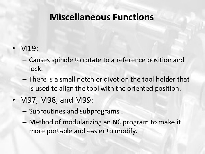 Miscellaneous Functions • M 19: – Causes spindle to rotate to a reference position Miscellaneous Functions • M 19: – Causes spindle to rotate to a reference position